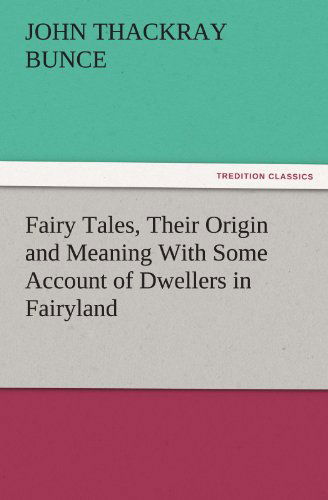 Fairy Tales, Their Origin and Meaning with Some Account of Dwellers in Fairyland (Tredition Classics) - John Thackray Bunce - Books - tredition - 9783842433304 - November 4, 2011