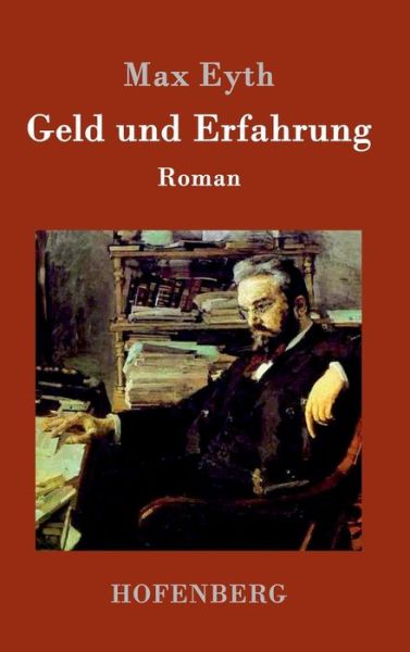 Cover for Max Eyth · Geld und Erfahrung: Roman (Hardcover Book) (2016)