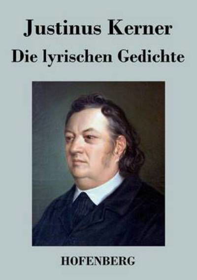 Cover for Justinus Kerner · Die Lyrischen Gedichte (Taschenbuch) (2017)