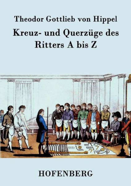 Cover for Theodor Gottlieb Von Hippel · Kreuz- Und Querzuge Des Ritters a Bis Z (Paperback Book) (2017)