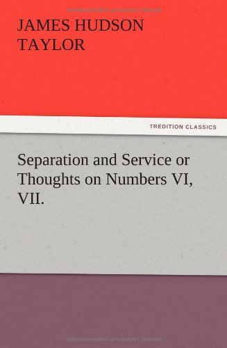 Separation and Service or Thoughts on Numbers Vi, Vii. - James Hudson Taylor - Books - TREDITION CLASSICS - 9783847214304 - December 13, 2012