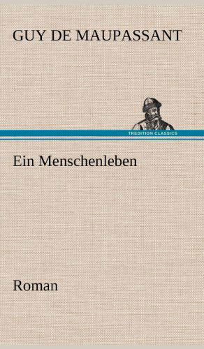 Cover for Guy De Maupassant · Ein Menschenleben (Hardcover Book) [German edition] (2012)