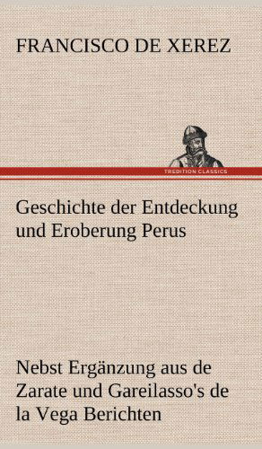 Cover for Francisco De Xerez · Geschichte Der Entdeckung Und Eroberung Perus (Hardcover bog) [German edition] (2012)