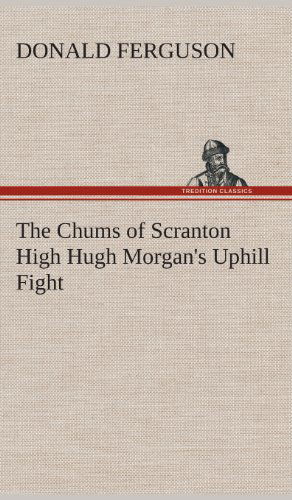 Cover for Donald Ferguson · The Chums of Scranton High Hugh Morgan's Uphill Fight (Hardcover Book) (2013)