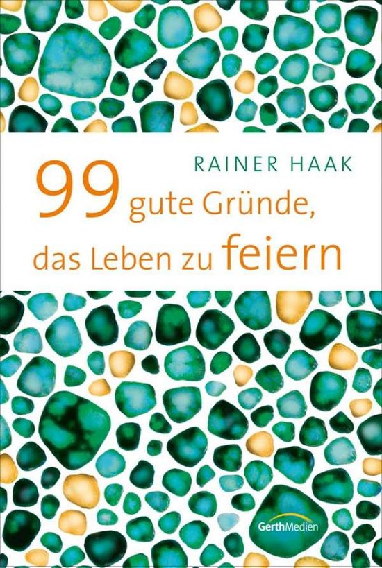 Cover for Haak · 99 gute Gründe, das Leben zu feier (Bok)