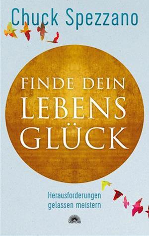 Cover for Chuck Spezzano · Finde dein Lebensglück (Book) (2024)