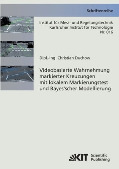 Cover for Christian Duchow · Videobasierte Wahrnehmung markierter Kreuzungen mit lokalem Markierungstest und Bayes'scher Modellierung (Paperback Book) (2014)