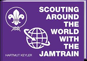 Cover for Hartmut Keyler · Scouting around the World with the Jamtrain (Book) (2023)