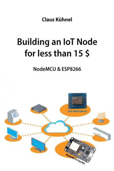 Cover for Claus Kuhnel · Building an IoT Node for less than 15 $ (Paperback Book) (2015)