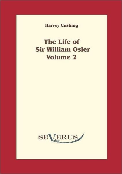 Cover for Harvey Cushing · The Life of Sir William Osler, Volume 2 (Paperback Book) (2010)