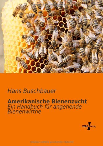 Cover for Hans Buschbauer · Amerikanische Bienenzucht: Ein Handbuch Für Angehende Bienenwirthe (Paperback Book) [German edition] (2019)