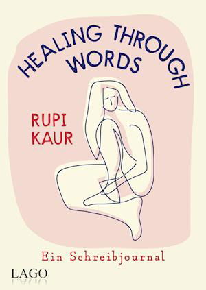 Healing Through Words - Rupi Kaur - Kirjat - Lago - 9783957612304 - tiistai 20. kesäkuuta 2023