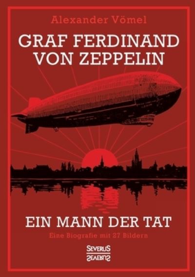 Cover for Alexander Voemel · Graf Ferdinand von Zeppelin. Ein Mann der Tat (Paperback Book) (2021)