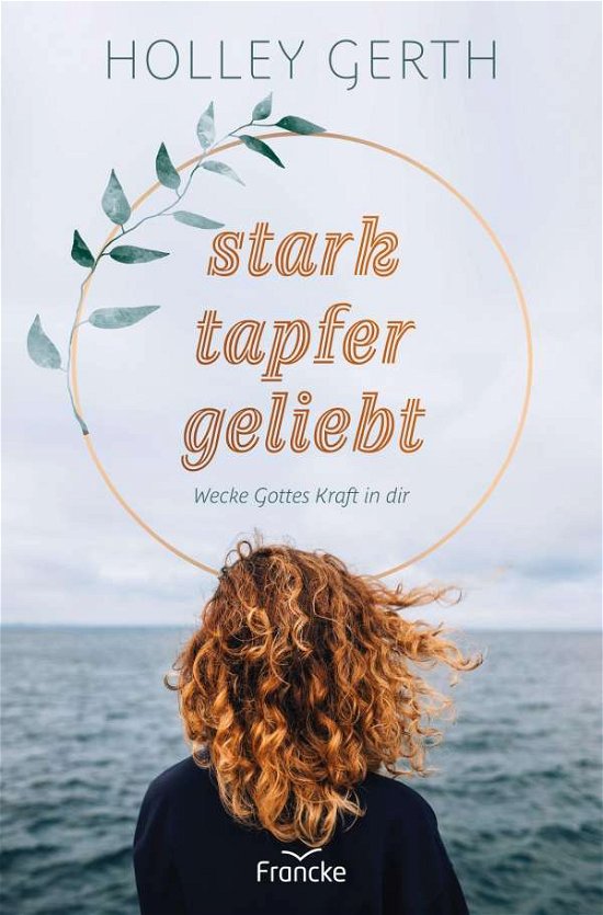 Cover for Holley Gerth · Stark. Tapfer. Geliebt. (Hardcover Book) (2021)