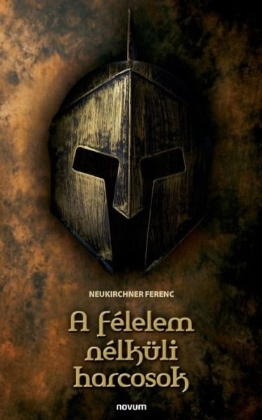 Cover for Neukirchner Ferenc · A felelem nelkuli harcosok (Paperback Book) (2021)