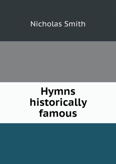 Hymns Historically Famous - Nicholas Smith - Książki - Book on Demand Ltd. - 9785519283304 - 30 stycznia 2015