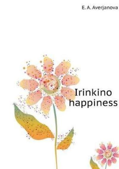 Cover for E a Averjanova · Irinkino Happiness (Paperback Book) (2018)
