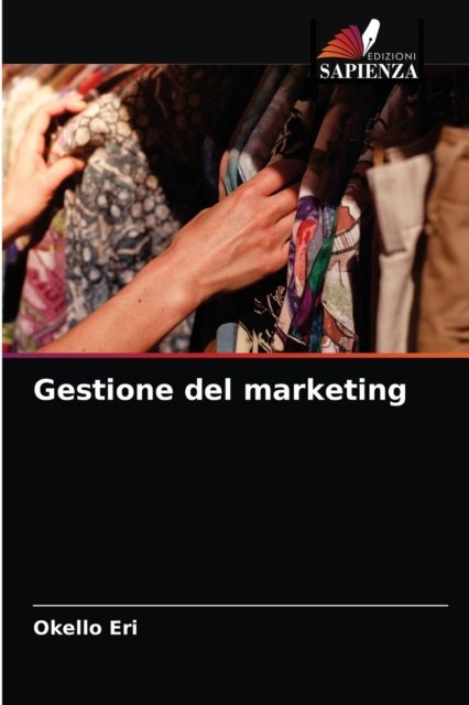 Gestione del marketing - Okello Eri - Livros - Edizioni Sapienza - 9786204081304 - 14 de setembro de 2021