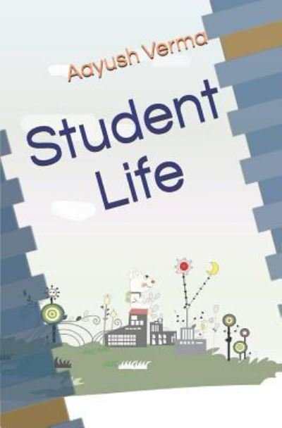 Cover for Aayush Verma · Student Life (Paperback Book) (2016)