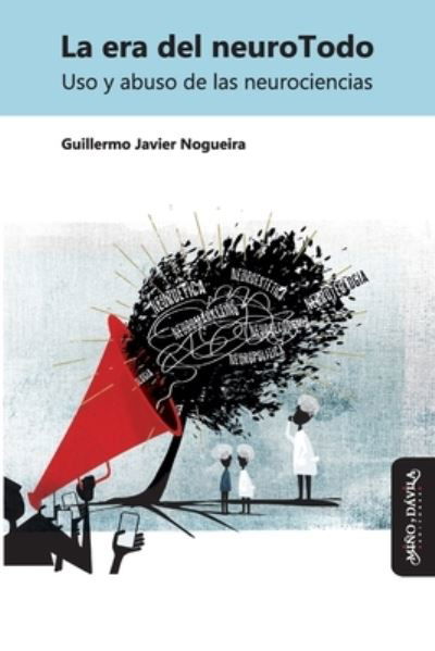 Cover for Guillermo Javier Nogueira · La era del neuroTodo: Uso y abuso de las neurociencias - Estudios Psi (Paperback Book) (2022)