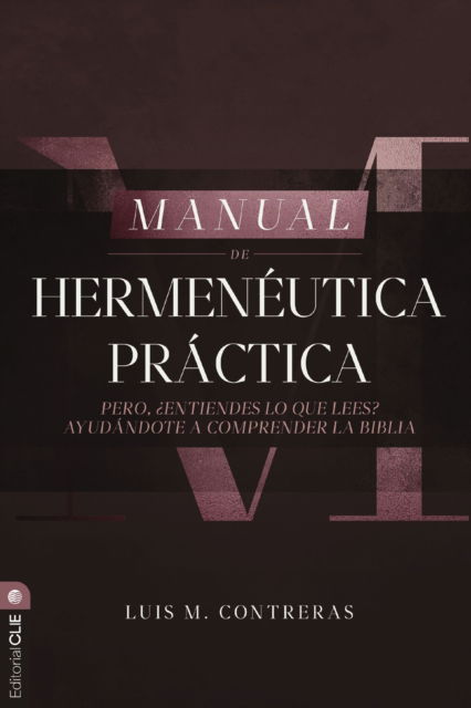 Cover for Contreras Luis Miguel Contreras · Manual de hermeneutica practica: Pero  entiendes lo que lees? Ayudandote a comprender la Biblia (Pocketbok) (2025)