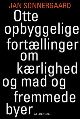 Cover for Jan Sonnergaard · Otte opbyggelige fortællinger om kærlighed og mad og fremmede byer (Poketbok) [1:a utgåva] (2013)