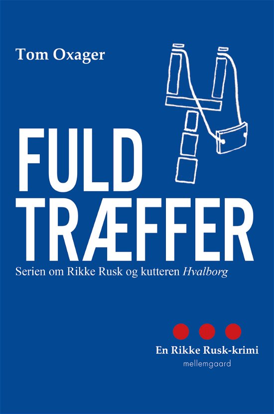 Cover for Tom Oxager · Serien om Rikke Rusk og kutteren Hvalborg: Fuldtræffer (Sewn Spine Book) [1.º edición] (2022)