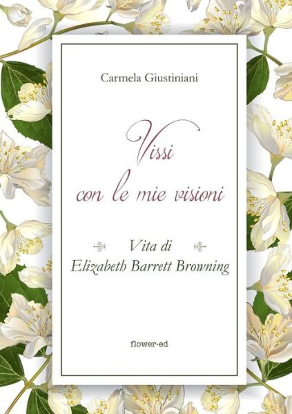 Cover for Carmela Giustiniani · Vissi con le mie visioni. Vita di Elizabeth Barrett Browning (Paperback Book) (2018)