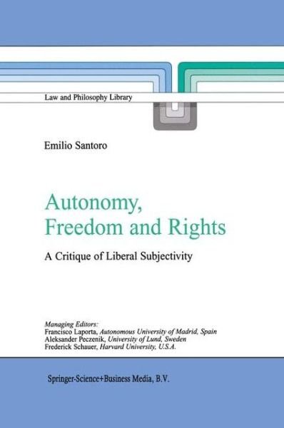 Emilio Santoro · Autonomy, Freedom and Rights: A Critique of Liberal Subjectivity - Law and Philosophy Library (Paperback Bog) [Softcover reprint of hardcover 1st ed. 2003 edition] (2010)