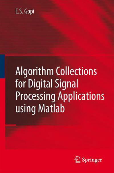 E.S. Gopi · Algorithm Collections for Digital Signal Processing Applications Using Matlab (Pocketbok) [Softcover reprint of hardcover 1st ed. 2007 edition] (2010)