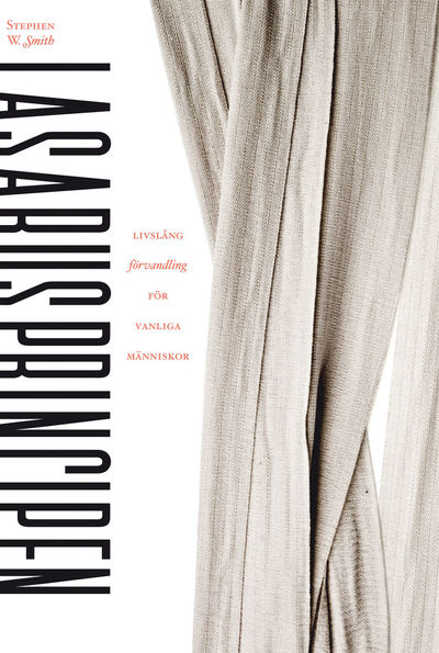 Cover for Stephen W. Smith · Lasarusprincipen : livslång förvandling för vanliga människor (Bound Book) (2012)