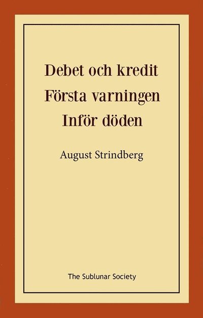 Debet och kredit ; Första varningen ; Inför döden - August Strindberg - Bøger - The Sublunar Society Nykonsult - 9789189235304 - 27. juli 2021