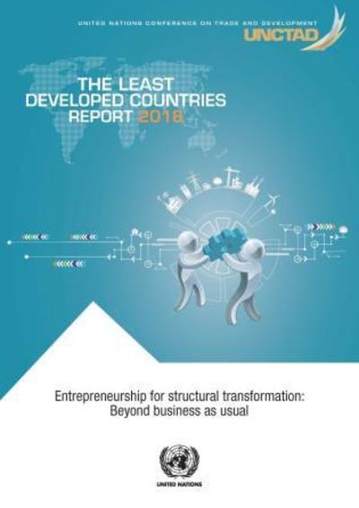 Cover for United Nations Conference on Trade and Development · The least developed countries report 2018: entrepreneurship for structural transformation - beyond business as usual (Paperback Book) (2019)