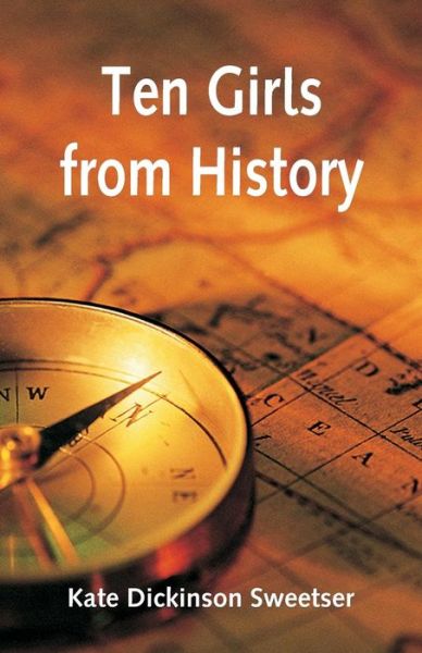 Ten Girls from History - Kate Dickinson Sweetser - Boeken - Alpha Edition - 9789353294304 - 2 januari 2019