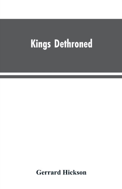 Kings Dethroned - Gerrard Hickson - Böcker - Alpha Edition - 9789353603304 - 30 mars 2019