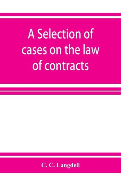 Cover for C C Langdell · A selection of cases on the law of contracts (Paperback Book) (2019)