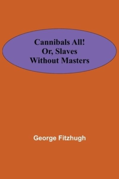 Cover for George Fitzhugh · Cannibals all! or, Slaves without masters (Paperback Book) (2021)
