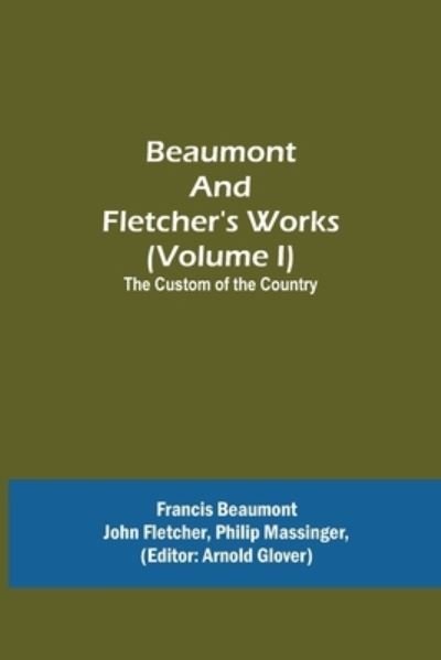 Cover for Francis Beaumont · Beaumont and Fletcher's Works (Volume I) The Custom of the Country (Paperback Book) (2021)