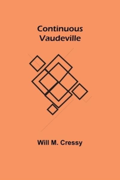 Continuous Vaudeville - Will M. Cressy - Books - Alpha Edition - 9789356011304 - February 23, 2021