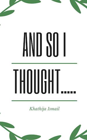 Cover for Khathija Ismail · And So I thought..... (Paperback Book) (2023)