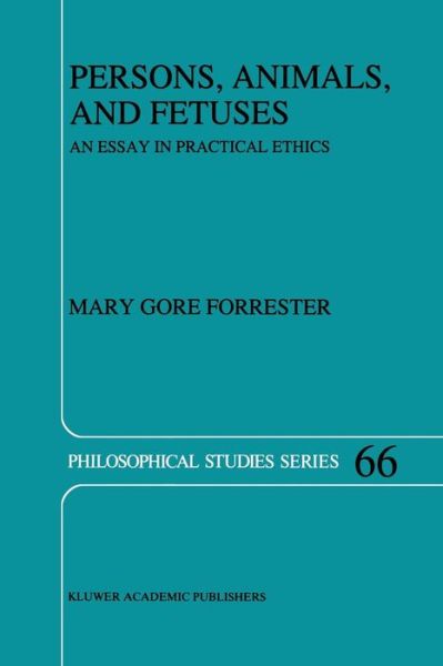 M.G. Forrester · Persons, Animals, and Fetuses: An Essay in Practical Ethics - Philosophical Studies Series (Taschenbuch) [Softcover reprint of the original 1st ed. 1996 edition] (2011)