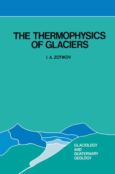 The Thermophysics of Glaciers - Glaciology and Quaternary Geology - I.A. Zotikov - Kirjat - Springer - 9789401085304 - tiistai 27. syyskuuta 2011