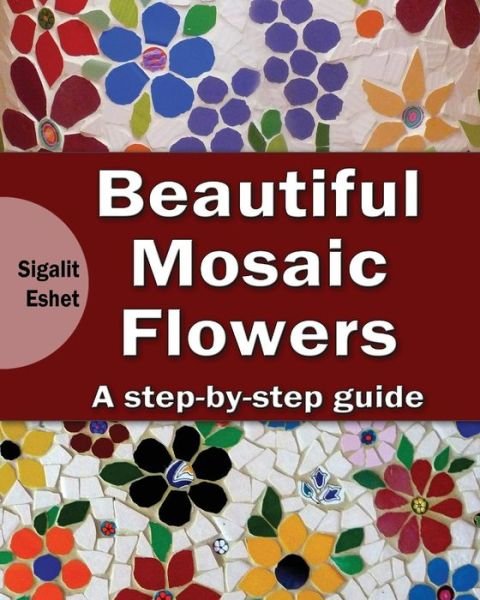 Cover for Sigalit Eshet · Beautiful Mosaic Flowers (Paperback Bog) (2017)