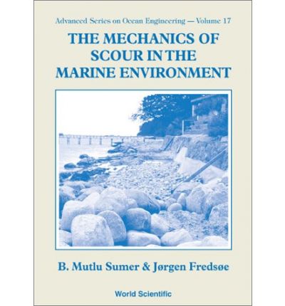 Cover for Fredsoe, Jorgen (Technical Univ Of Denmark, Denmark) · Mechanics Of Scour In The Marine Environment, The - Advanced Series On Ocean Engineering (Hardcover Book) (2002)