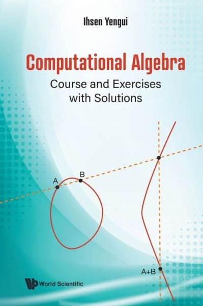 Cover for Yengui, Ihsen (Univ De Sfax, Tunisia) · Computational Algebra: Course And Exercises With Solutions (Paperback Bog) (2021)