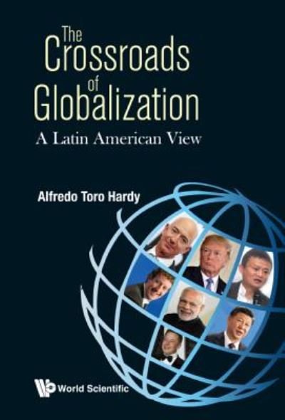 Cover for Hardy, Alfredo Toro (Venezuelan Scholar &amp; Diplomat, S'pore) · Crossroads Of Globalization, The: A Latin American View (Hardcover Book) (2019)