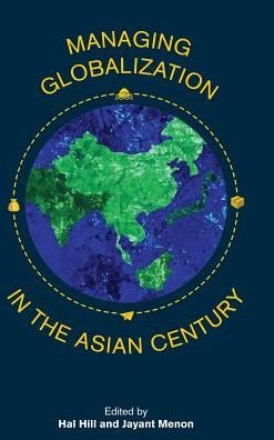 Cover for Managing Globalization in the Asian Century: Essays in Honour of Prema-Chandra Athukorala (Hardcover Book) (2017)