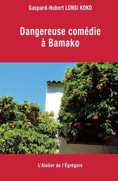 Cover for Gaspard-Hubert Lonsi Koko · Dangereuse comedie a Bamako (Paperback Book) (2018)