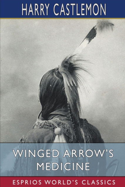 Harry Castlemon · Winged Arrow's Medicine (Esprios Classics) (Paperback Book) (2024)