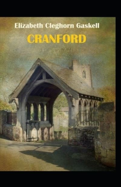 Cranford by Elizabeth Cleghorn Gaskell: Illustrated Edition - Elizabeth Cleghorn Gaskell - Books - Independently Published - 9798462664304 - August 23, 2021